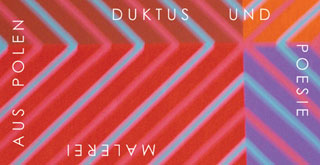 Duktus und Poesie - Malerei aus Polen